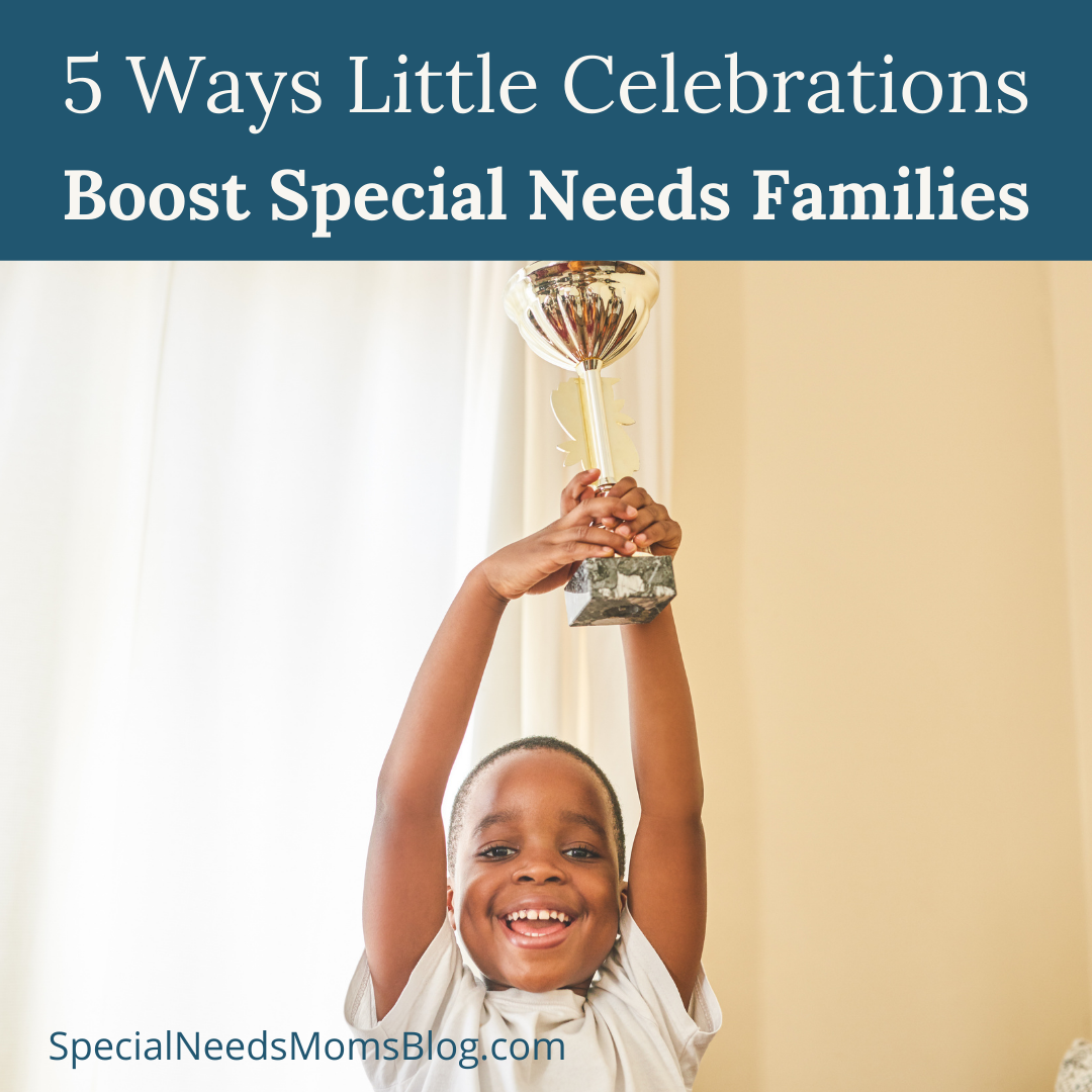 5 Ways Little Celebrations Boost Special Needs Families – Disability ...
