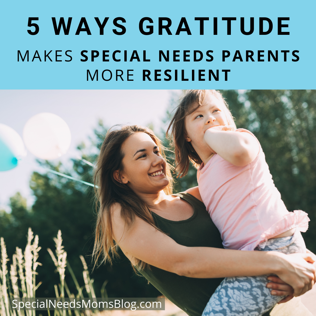 5 Ways Gratitude Makes Special Needs Parents More Resilient ...